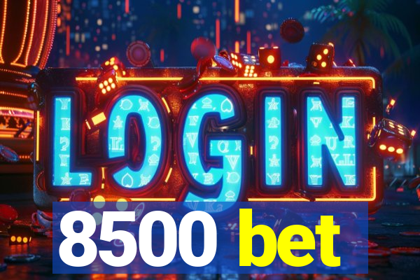 8500 bet
