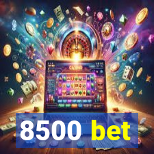 8500 bet