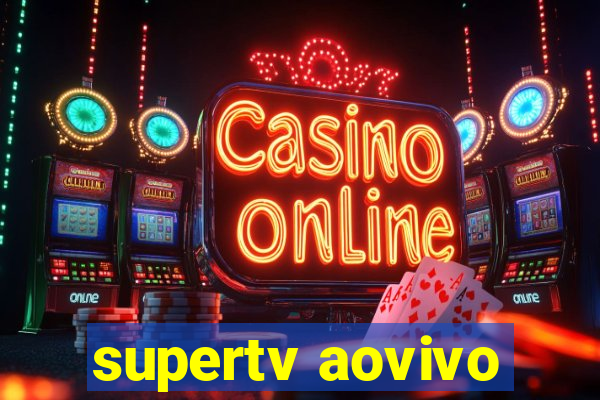 supertv aovivo