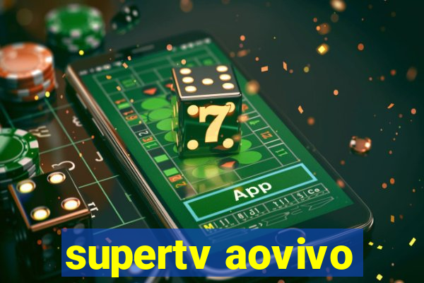 supertv aovivo
