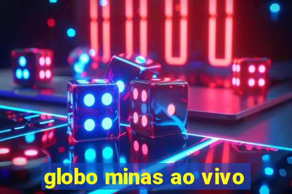 globo minas ao vivo
