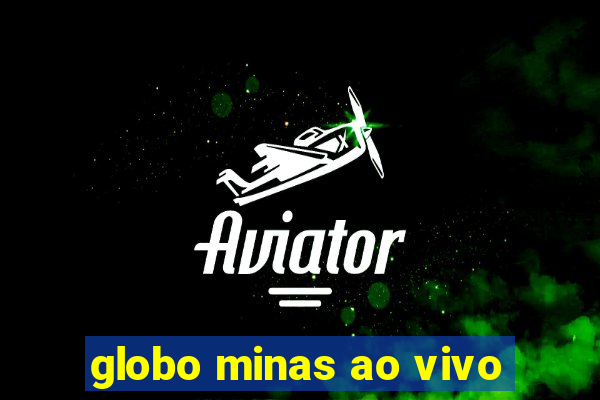 globo minas ao vivo