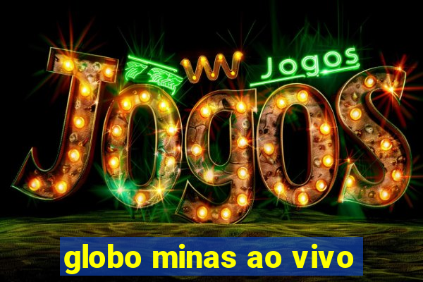 globo minas ao vivo