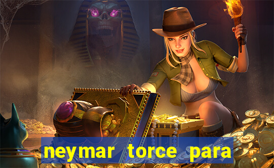 neymar torce para qual time