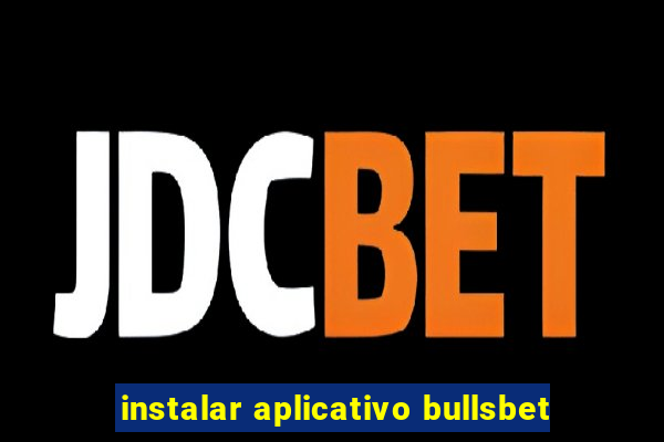 instalar aplicativo bullsbet