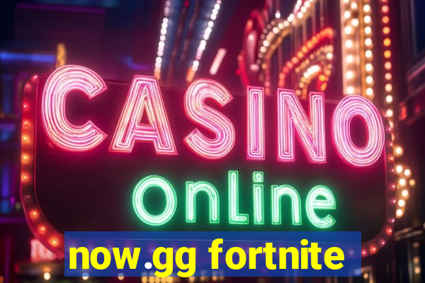 now.gg fortnite