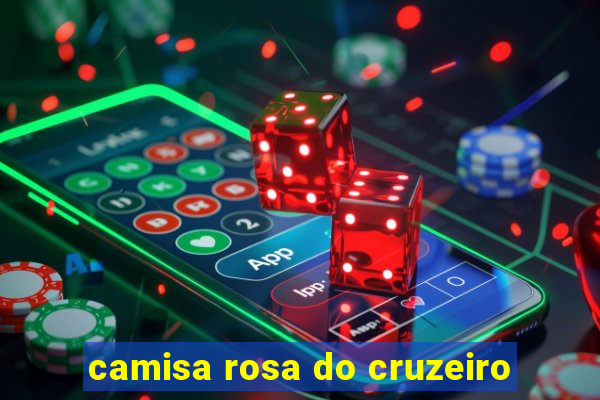 camisa rosa do cruzeiro