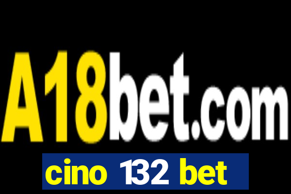 cino 132 bet