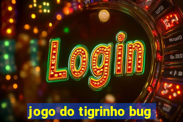 jogo do tigrinho bug