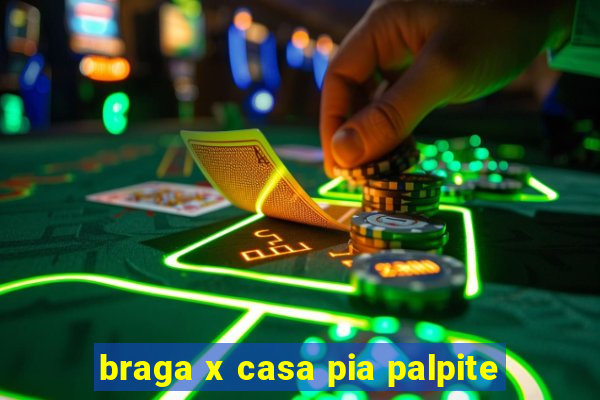 braga x casa pia palpite