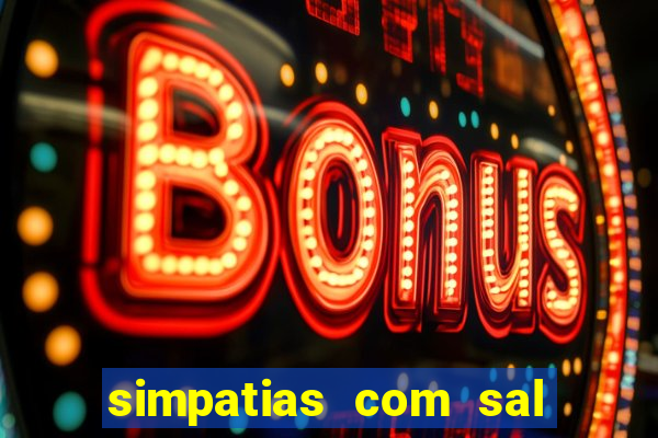 simpatias com sal grosso para afastar pessoas