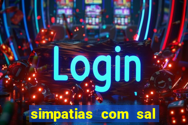 simpatias com sal grosso para afastar pessoas