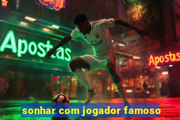 sonhar com jogador famoso