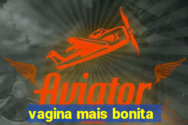 vagina mais bonita