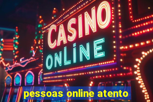 pessoas online atento