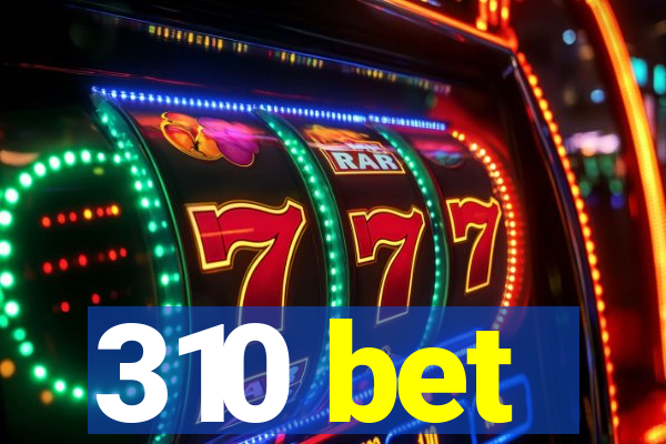 310 bet
