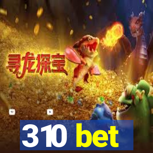 310 bet
