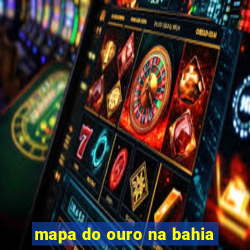 mapa do ouro na bahia