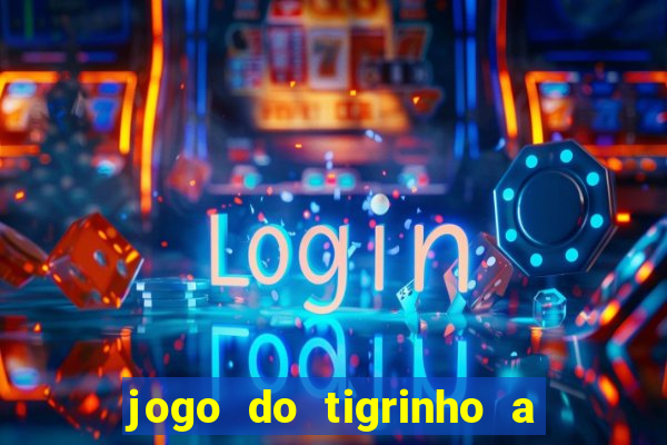 jogo do tigrinho a partir de r$ 1