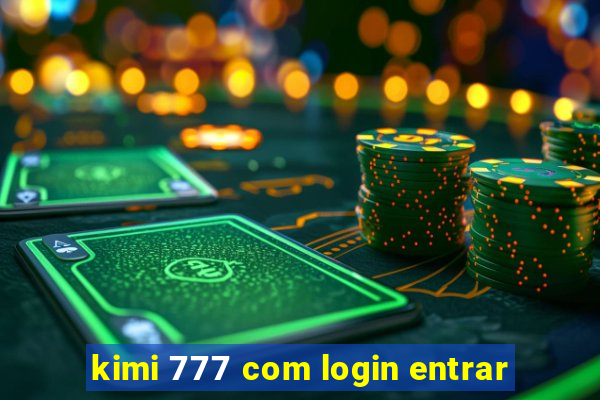 kimi 777 com login entrar