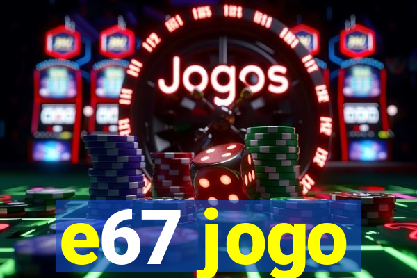e67 jogo