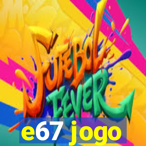e67 jogo