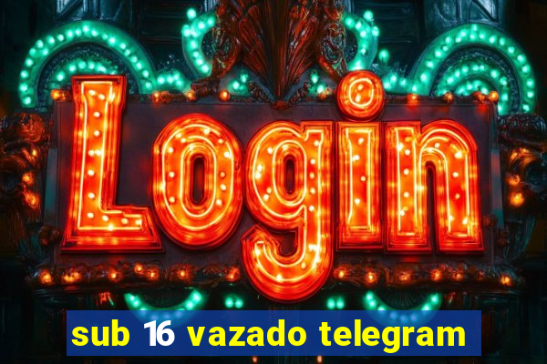 sub 16 vazado telegram