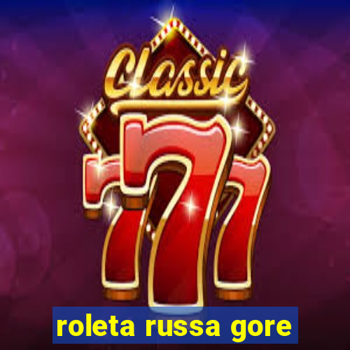 roleta russa gore
