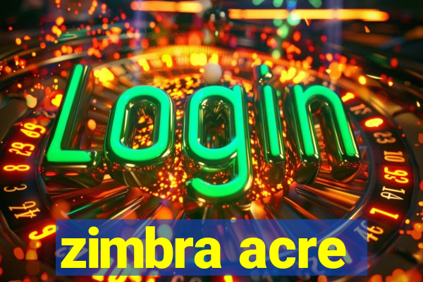 zimbra acre