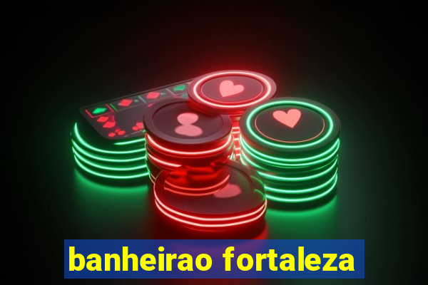 banheirao fortaleza