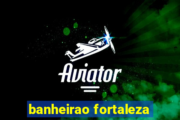 banheirao fortaleza