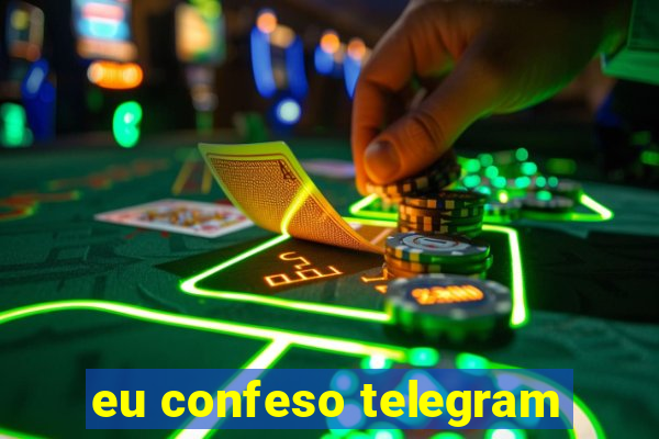 eu confeso telegram