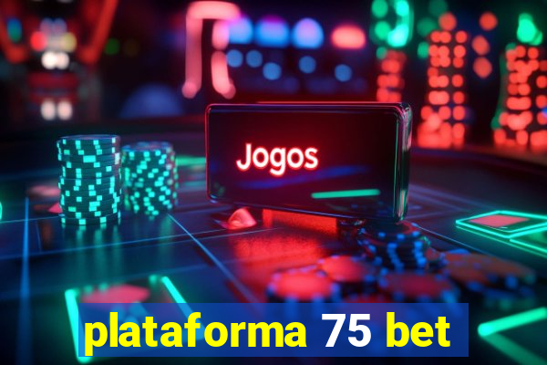 plataforma 75 bet