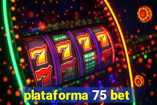 plataforma 75 bet