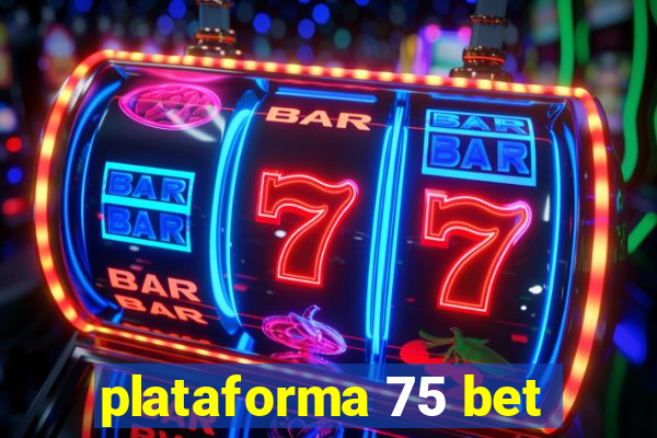 plataforma 75 bet