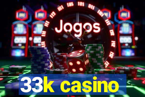 33k casino
