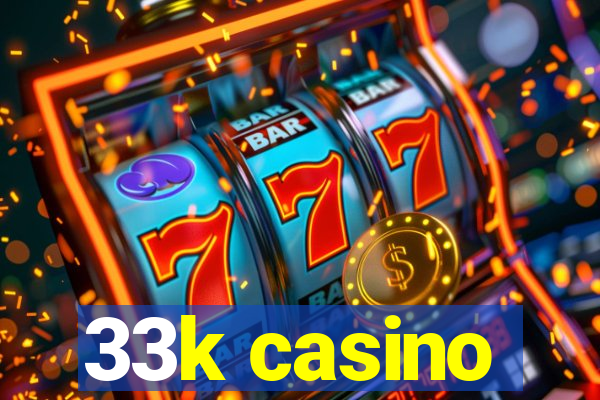 33k casino