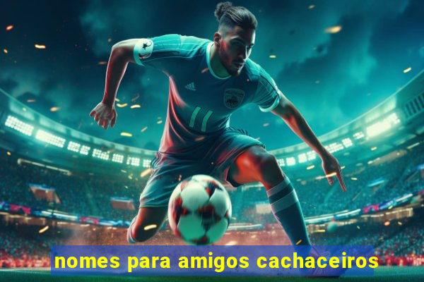 nomes para amigos cachaceiros