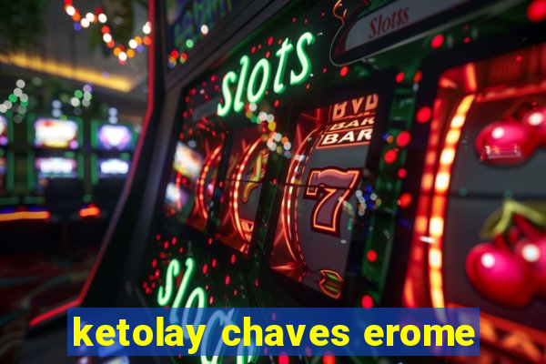 ketolay chaves erome