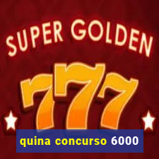 quina concurso 6000