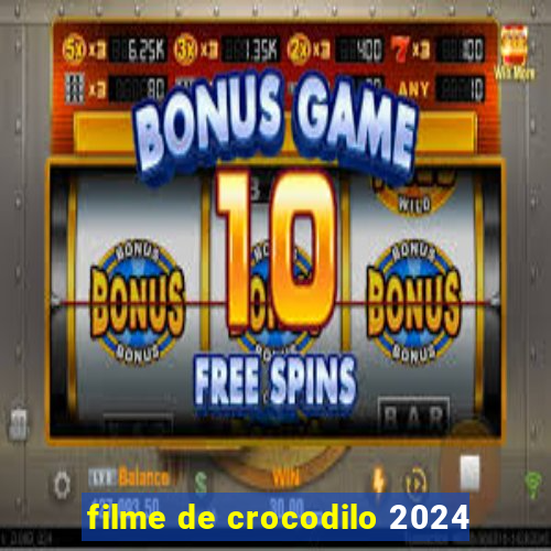 filme de crocodilo 2024