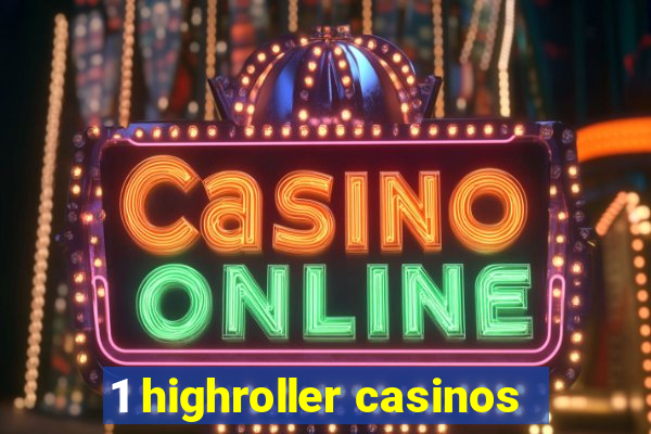 1 highroller casinos