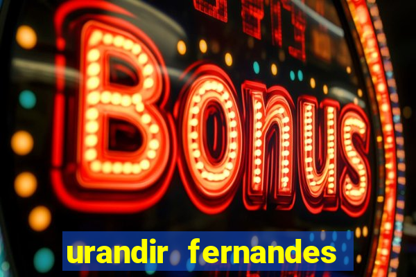 urandir fernandes de oliveira fortuna