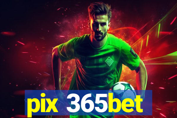 pix 365bet