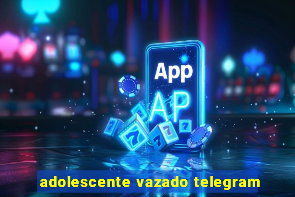 adolescente vazado telegram