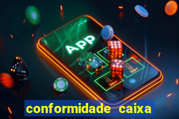 conformidade caixa quanto tempo demora