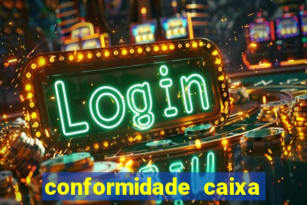 conformidade caixa quanto tempo demora