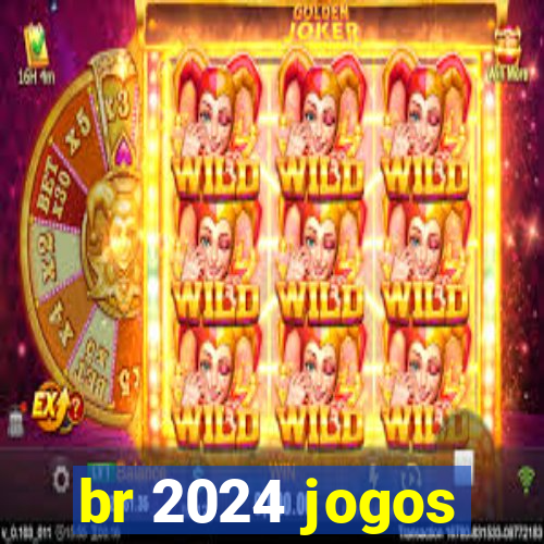 br 2024 jogos