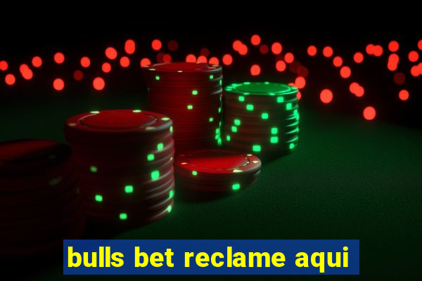 bulls bet reclame aqui