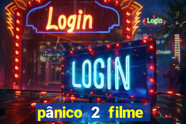 pânico 2 filme completo dublado mega filmes